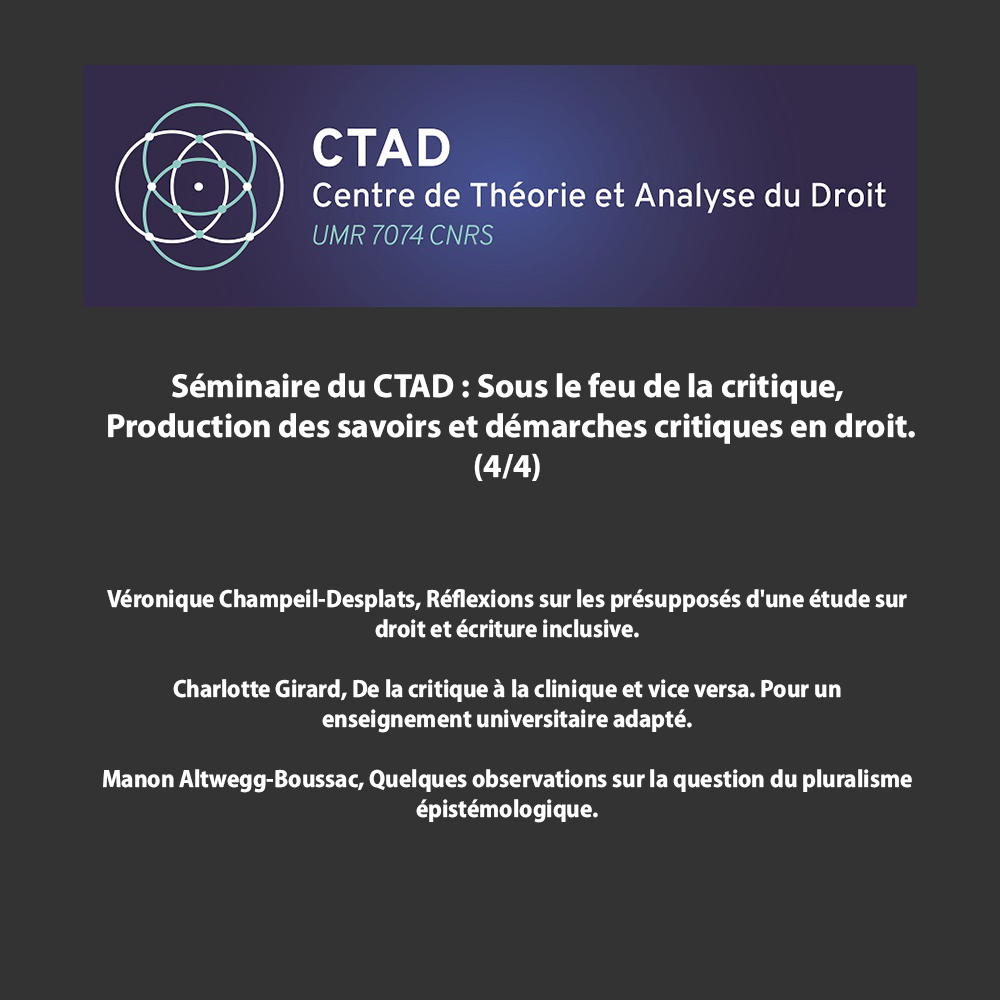 Séminaire du CTAD : Sous le feu de la critique, Production des savoirs et
démarches critiques en droit (4/4)