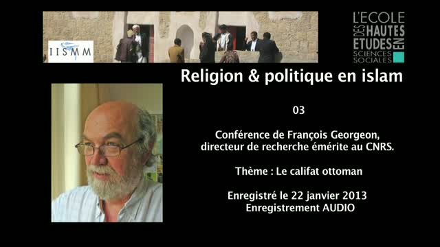 03 - Conférence de François Georgeon: le califat ottoman