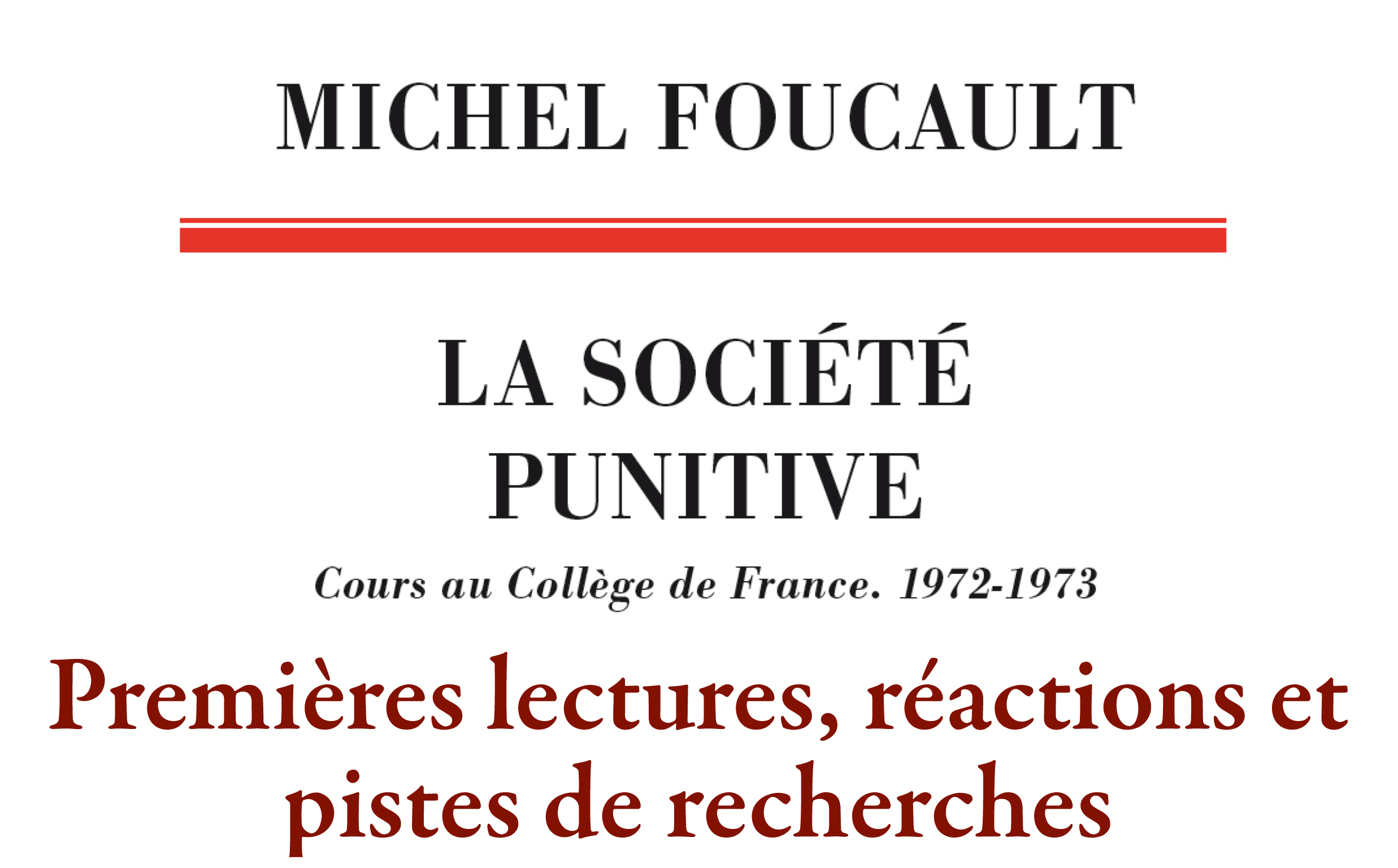 1ère session : Autour de Michel Foucault, « La Société punitive (1972-1973) »