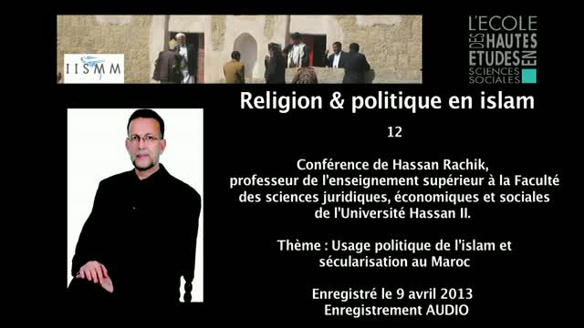 12 - Conférence de Hassan Rachik: Usage politique de l’islam et sécularisation au Maroc