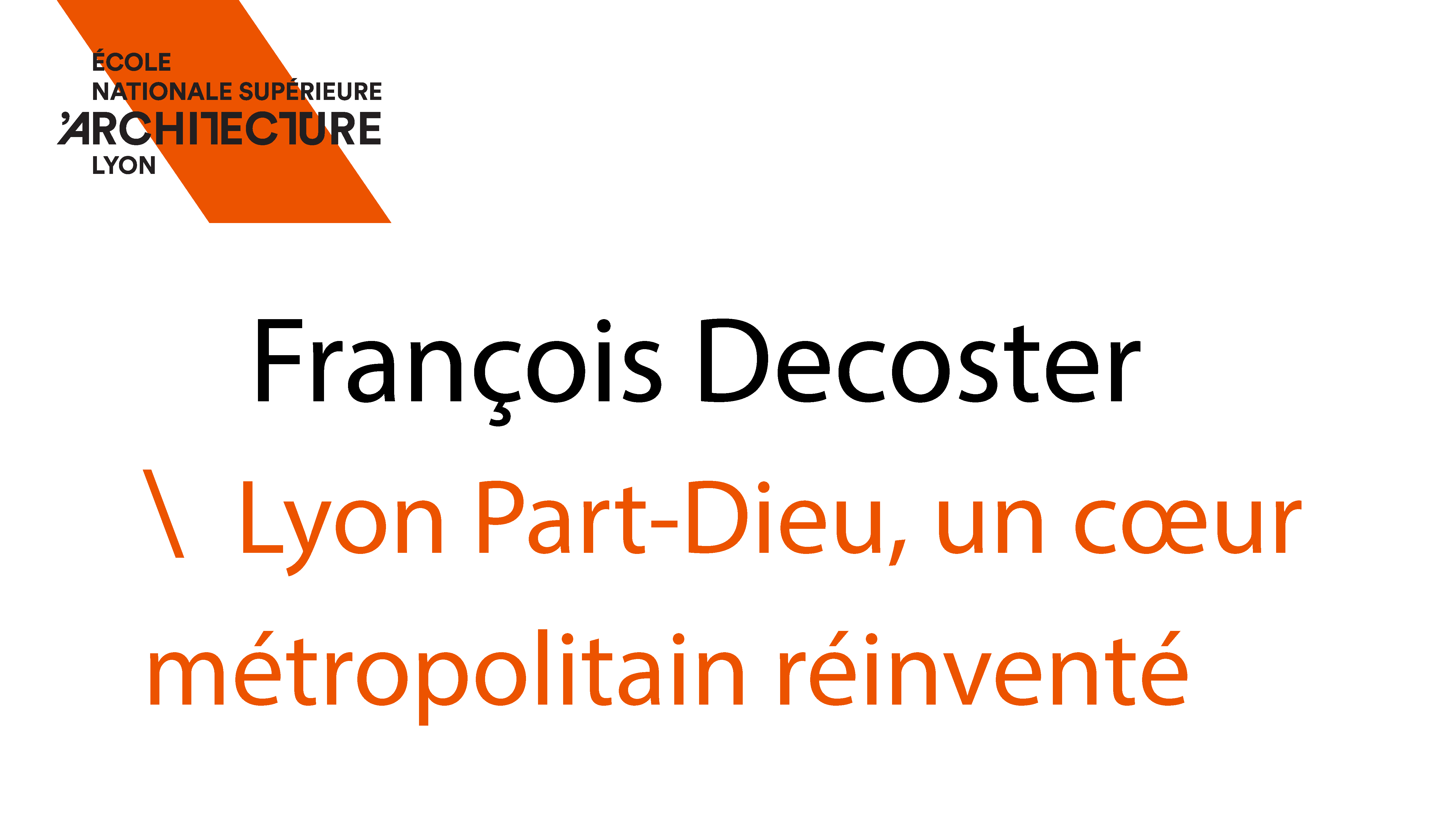 Conférence François Decoster : Lyon Part-Dieu, un cœur métropolitain réinventé.
