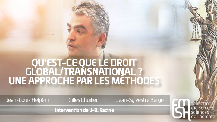 Intervention de Jean-Baptiste Racine - Droit global et transnational : les ressources du tandem méthodologique "contextualisation-circulation"