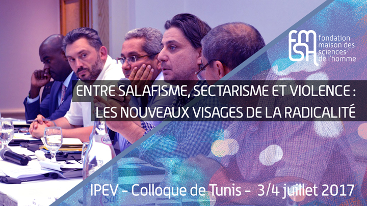 Entre salafisme, sectarisme et violence : les nouveaux visages de la radicalité - IPEV - Colloque de Tunis