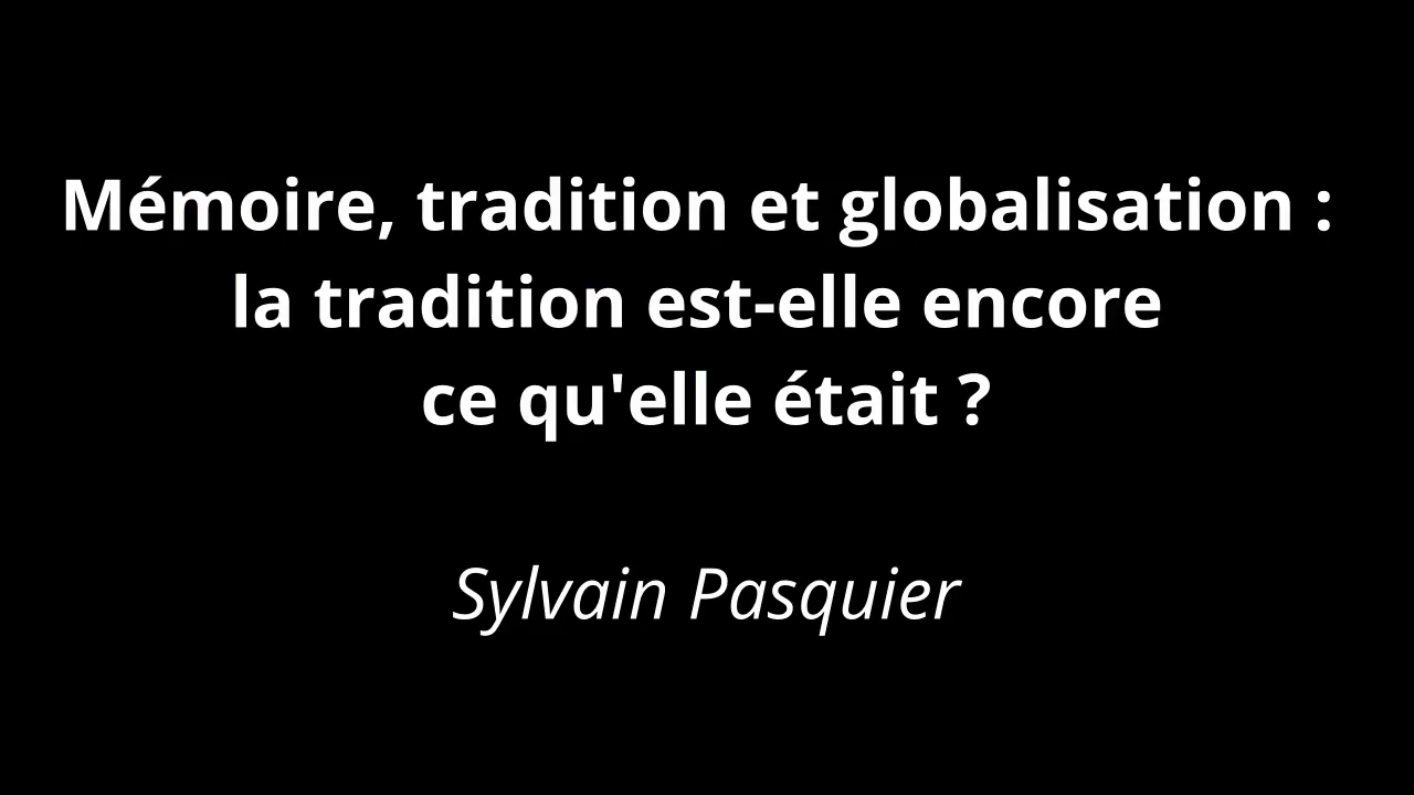 Mémoire, tradition et globalisation : la tradition est-elle encore ce qu'elle était ?