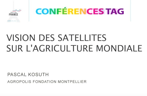 Regard des satellites sur l’agriculture mondiale - P. Kosuth, Agropolis Montpellier