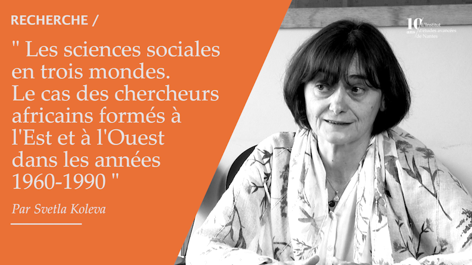 #162 - Svetla Koleva - Les sciences sociales entre trois mondes. Le cas des chercheurs africains formés à l’Est et à l’Ouest dans les années 1960-1990. Histoires, savoirs, parcours.