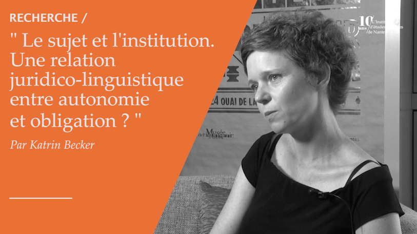 #165 - Katrin Becker - Le sujet et l'institution. Une relation juridico-linguistique entre autonomie et obligation ?