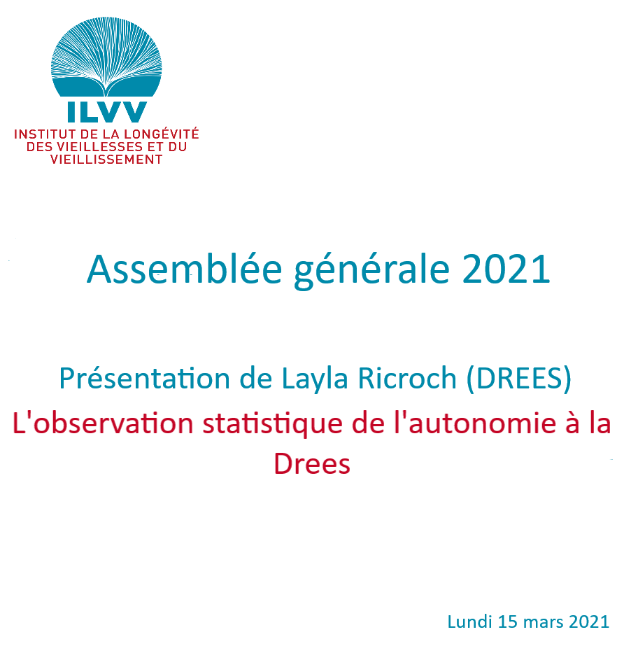 "L'observation statistique de l'autonomie à la DREES"<br/>
Par Layla Ricroch (DREES)<br/> 
Assemblée générale (ILVV)