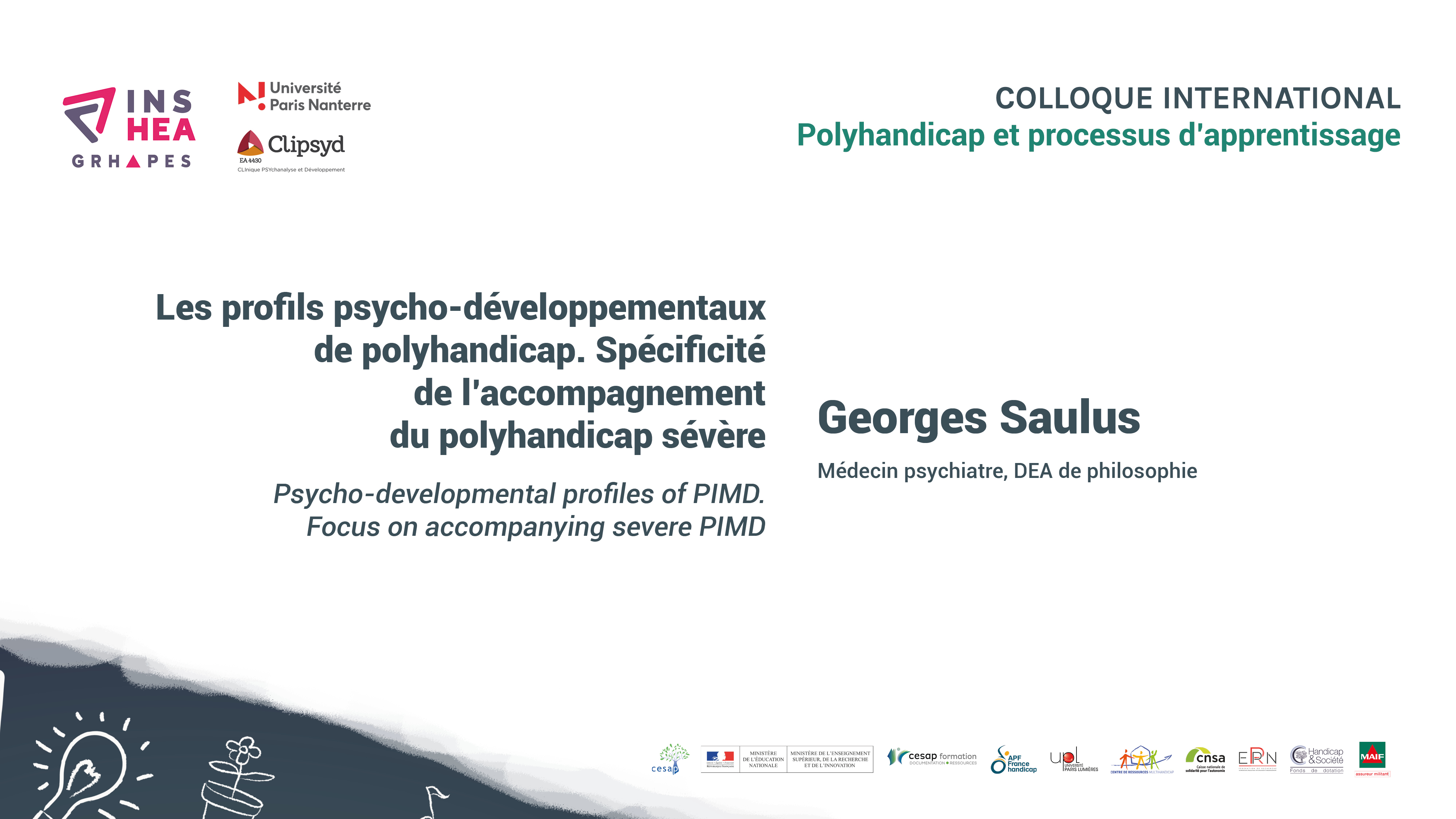 Colloque POLYHANDICAP Georges Saulus : « Les profils psycho-développementaux
de polyhandicap. Spécificité de l’accompagnement du polyhandicap sévère »