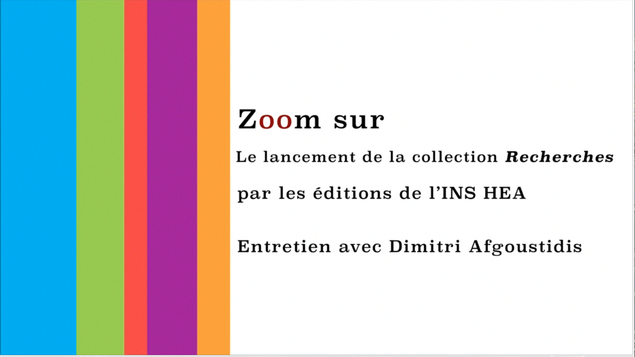 Zoom sur le lancement de la collection "Recherches" par les éditions de l'INS HEA 
Entretien avec Dimitri Afgoustidis