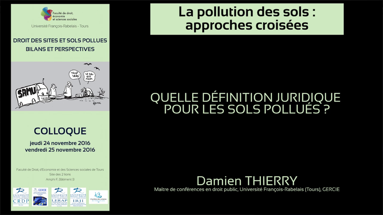 "Quelle définition juridique pour les sols pollués ?" Damien Thierry, Maître de conférences en droit
public, Université François Rabelais de Tours (GERCIE).