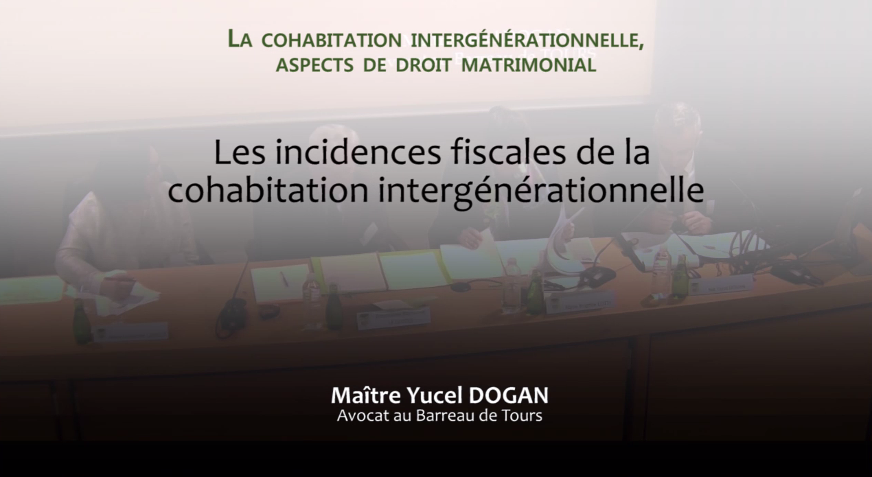 Yucel DOGAN (Avocat au barreau de Tours), "Les incidences fiscales de la cohabitation intergénérationnelle"