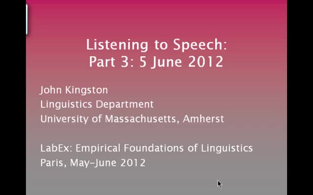 Listening to Speech - 4 (John Kingston 2012)