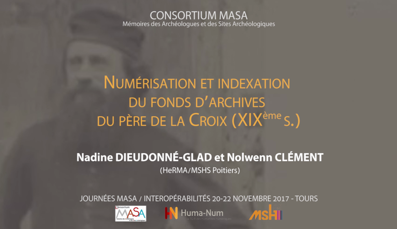  Numérisation et indexation du fonds d’archives du père de la Croix (19e s.).
Nadine Dieudonne-Glad et Nolwenn Clément (HeRMA/MSHS Poitiers)