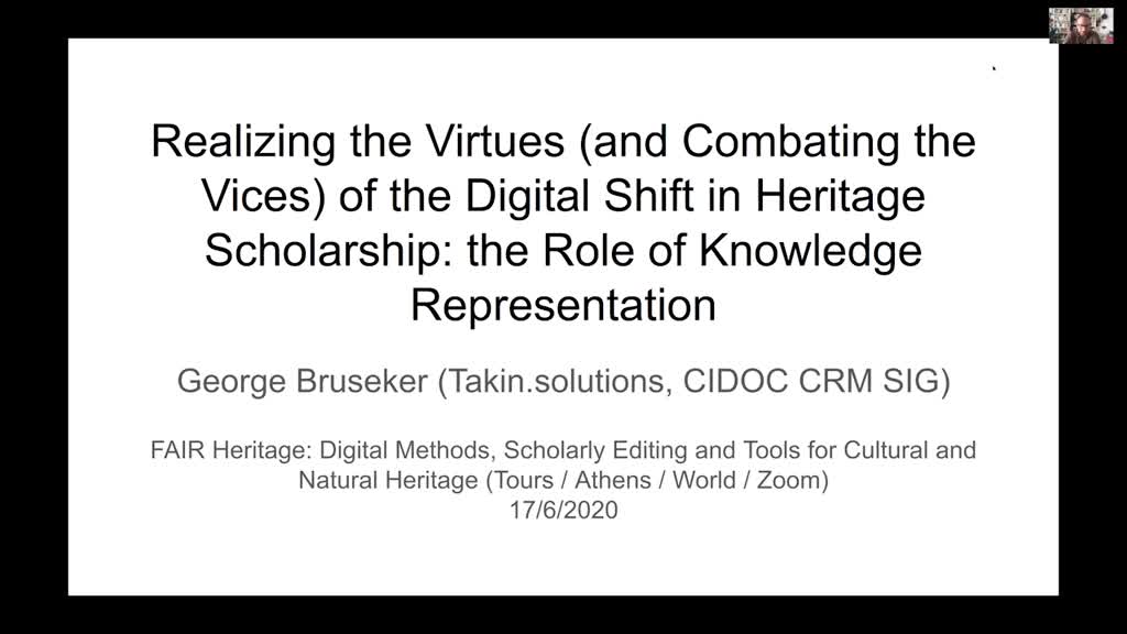 Dr George Bruseker - Realizing the Virtues (and Combating the Vices) of the Digital Shift in Heritage Scholarship: the Role of Knowledge Representation