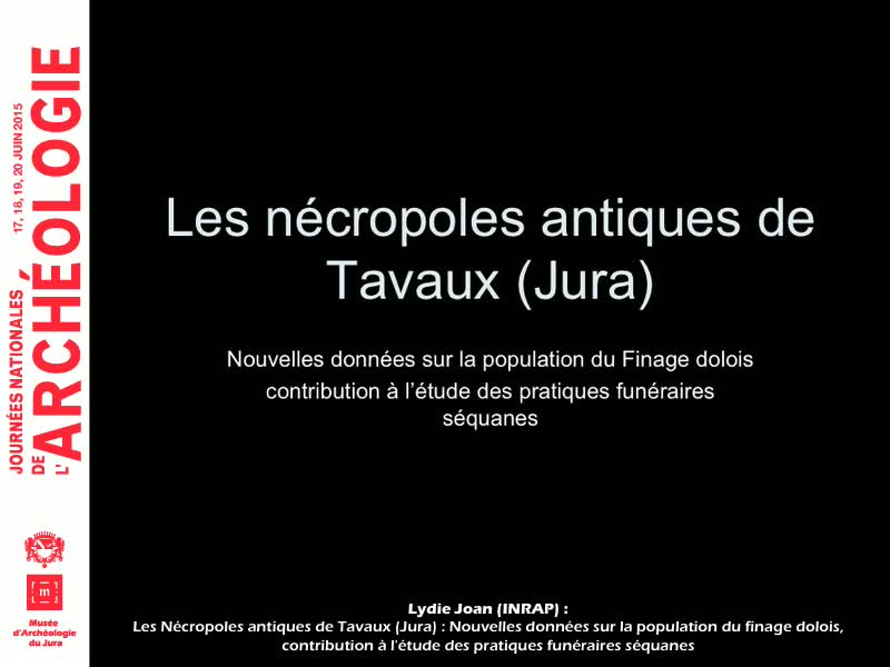 Les Nécropoles antiques de Tavaux (Jura) : Nouvelles données sur la population du finage dolois, contribution à l'étude des pratiques funéraires séquanes. Lydie Joan (INRAP)