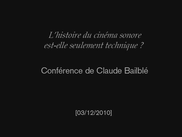 L'histoire du cinéma sonore est-elle seulement technique ? Une conférence de Claude Bailblé