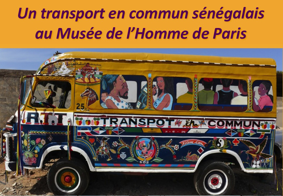 Un "car rapide", un transport en commun sénégalais au Musée de l'Homme de Paris : un chef-d'oeuvre d'art populaire.
Diaporama du 28 juillet 2015