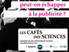 Cafés des Sciences Nancy 2010 - Peut-on échapper à la publicité?