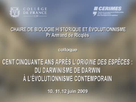 Collège de France - Du Darwinisme de Darwin à l'évolutionisme d'aujourd'hui - A. Dubois