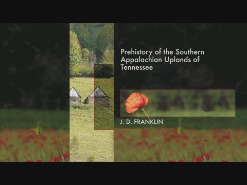 Prehistory of the Southern Appalachian uplands of Tennessee / Jay Franklin