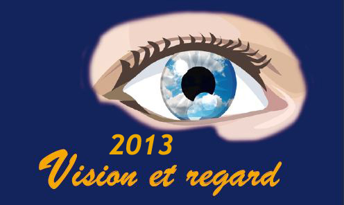 2013 - Vision et regard - Un regard d'ophtalmologiste sur la vision : de l'oeil normal à l'oeil malade