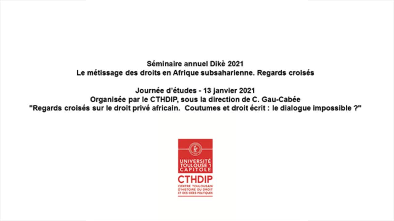 "Regards croisés sur le droit privé africain. Coutumes et droit écrit : le dialogue impossible ?", Journée d'étude organisée par le CTHDIP le 13 janvier 2021 (après-midi)