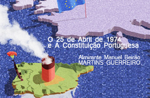 O 25 de Abril de 1974 e A Constituição Portuguesa /  Almirante Manuel Martins Guerreiro